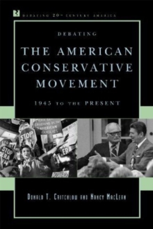 Debating the American Conservative Movement : 1945 to the Present, Hardback Book Debating the American Conservative Movement : 1945 to the Present, Hardback Book