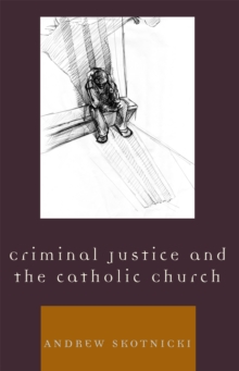 Criminal Justice and the Catholic Church, Paperback / softback Book Criminal Justice and the Catholic Church, Paperback / softback Book