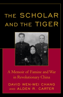 Scholar and the Tiger : A Memoir of Famine and War in Revolutionary China