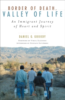 Border of Death, Valley of Life : An Immigrant Journey of Heart and Spirit, Paperback / softback Book Border of Death, Valley of Life : An Immigrant Journey of Heart and Spirit, Paperback / softback Book