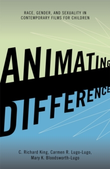 Animating Difference : Race, Gender, and Sexuality in Contemporary Films for Children, Paperback / softback Book Animating Difference : Race, Gender, and Sexuality in Contemporary Films for Children, Paperback / softback Book