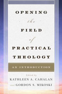 Opening the Field of Practical Theology : An Introduction, Paperback / softback Book Opening the Field of Practical Theology : An Introduction, Paperback / softback Book