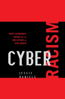Cyber Racism : White Supremacy Online and the New Attack on Civil Rights, Hardback Book Cyber Racism : White Supremacy Online and the New Attack on Civil Rights, Hardback Book