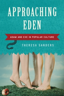 Approaching Eden : Adam and Eve in Popular Culture