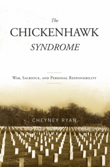 Chickenhawk Syndrome : War, Sacrifice, and Personal Responsibility