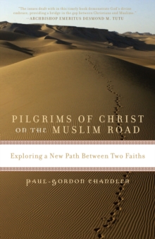 Pilgrims of Christ on the Muslim Road : Exploring a New Path Between Two Faiths