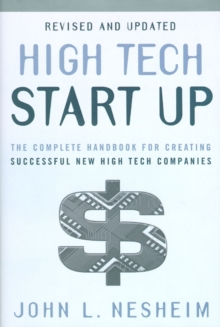 High Tech Start Up, Revised And Updated : The Complete Handbook For Creating Successful New High Tech Companies