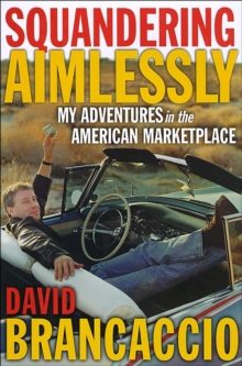 Squandering Aimlessly : My Adventures in the American Marketplace