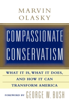 Compassionate Conservatism : What It Is, What It Does, and How It Can Transform America