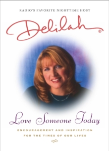 Love Someone Today : Encouragement and Inspiration for the Times of Our Lives