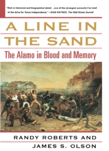 A Line in the Sand : The Alamo in Blood and Memory