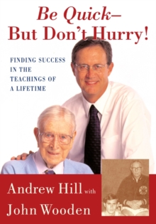 Be Quick - But Don't Hurry : Finding Success in the Teachings of a Lifetime