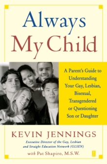 Always My Child : A Parent's Guide to Understanding Your Gay, Lesbian, Bisexual, Transgendered, or Questioning Son or Daughter