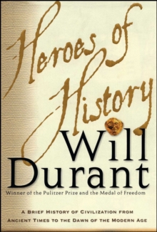 Heroes of History : A Brief History of Civilization from Ancient Times to the Dawn of the Modern Age