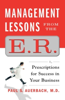 Management Lessons from the E.R. : Prescriptions for Success in Your Business