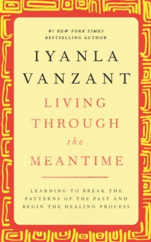 Living Through the Meantime : Learning to Break the Patterns of the Past and Beg