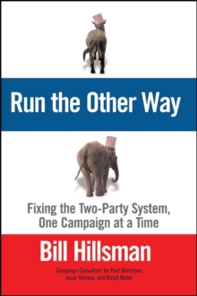 Run the Other Way : Fixing the Two-Party System, One Campaign at a Time