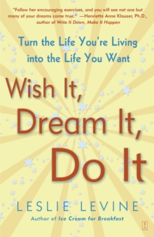 Wish It, Dream It, Do It : Turn the Life You're Living Into the Life You Want