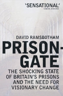 Prisongate : The Shocking State Of Britain's Prisons & The Need For Visionary Change, Paperback / softback Book Prisongate : The Shocking State Of Britain's Prisons & The Need For Visionary Change, Paperback / softback Book