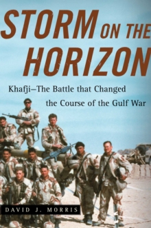 Storm on the Horizon : Khafji--The Battle that Changed the Course of the Gulf War