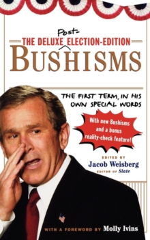 The Deluxe Election Edition Bushisms : The First Term, in His Own Special Words