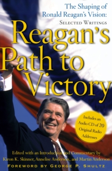 Reagan's Path to Victory : The Shaping of Ronald Reagan's Vision: Selected Writings