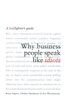 Why Business People Speak Like Idiots : A Bullfighter's Guide