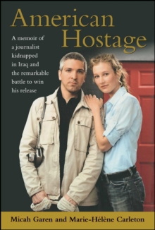 American Hostage : A Memoir of a Journalist Kidnapped in Iraq and the Remarkable Battle to Win His Release