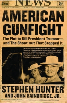 American Gunfight : The Plot to Kill Harry Truman--and the Shoot-out that Stopped It