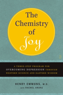 The Chemistry of Joy : A Three-Step Program for Overcoming Depression Through Western Science and Eastern Wisdom