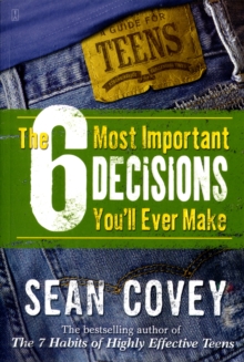 The 6 Most Important Decisions You'll Ever Make : A Teen Guide to Using the 7 Habits, Paperback Book The 6 Most Important Decisions You'll Ever Make : A Teen Guide to Using the 7 Habits, Paperback Book