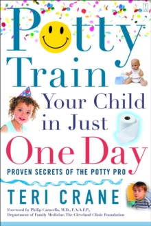 Potty Train Your Child in Just One Day : Proven Secrets of the Potty Pro