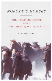 Nobody's Horses : The Dramatic Rescue of the Wild Herd of White Sands