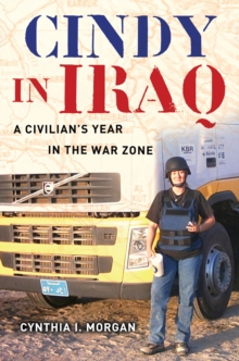 Cindy in Iraq : A Civilian's Year in the War Zone