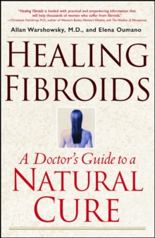 Healing Fibroids : A Doctor's Guide to a Natural Cure