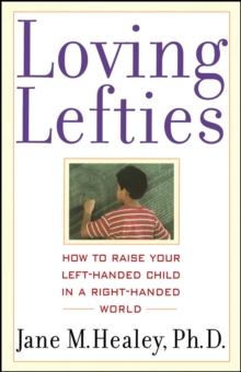 Loving Lefties : How to Raise Your Left-Handed Child in a Right-Handed World