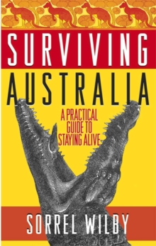 Surviving Australia : A Practical Guide to Staying Alive