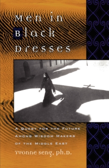 Men in Black Dresses : A Quest for the Future Among Wisdom-Makers of the Middle East, Paperback / softback Book Men in Black Dresses : A Quest for the Future Among Wisdom-Makers of the Middle East, Paperback / softback Book