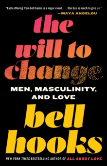 The Will to Change : Men, Masculinity, and Love