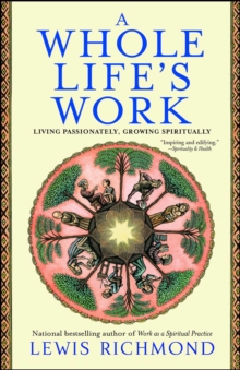 A Whole Life's Work : Living Passionately, Growing Spiritually