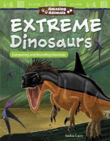 Amazing Animals: Extreme Dinosaurs : Comparing and Rounding Decimals