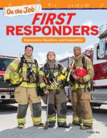 On the Job: First Responders : Expressions, Equations, and Inequalities