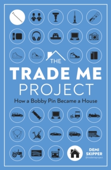 The Trade Me Project : How a Bobby Pin Became a House