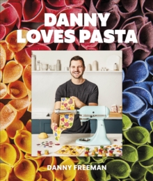 Danny Loves Pasta : 75+ fun and colorful pasta shapes, patterns, sauces, and more