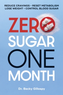 Zero Sugar / One Month : Reduce Cravings - Reset Metabolism - Lose Weight - Lower Blood Sugar