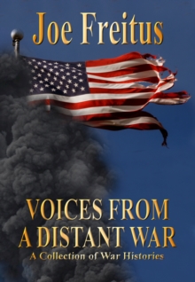 Voices From a Distant War: A Collection of War Histories