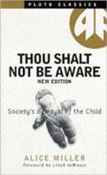 Thou Shalt Not be Aware : Society's Betrayal of the Child, Paperback Book Thou Shalt Not be Aware : Society's Betrayal of the Child, Paperback Book