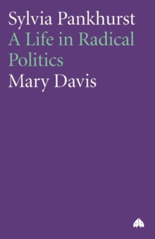 Sylvia Pankhurst : A Life in Radical Politics, Paperback / softback Book Sylvia Pankhurst : A Life in Radical Politics, Paperback / softback Book
