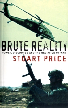 Brute Reality : Power, Discourse and the Mediation of War, Paperback / softback Book Brute Reality : Power, Discourse and the Mediation of War, Paperback / softback Book
