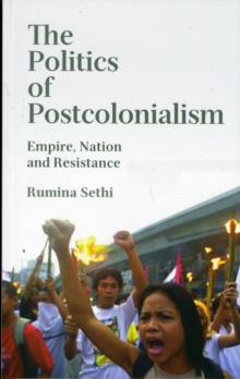 The Politics of Postcolonialism : Empire, Nation and Resistance, Paperback / softback Book The Politics of Postcolonialism : Empire, Nation and Resistance, Paperback / softback Book